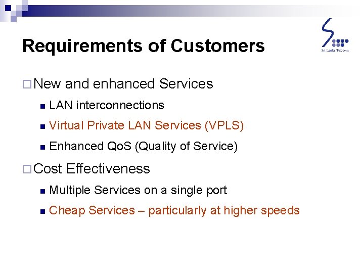 Requirements of Customers ¨ New and enhanced Services n LAN interconnections n Virtual Private Requirements of Customers ¨ New and enhanced Services n LAN interconnections n Virtual Private