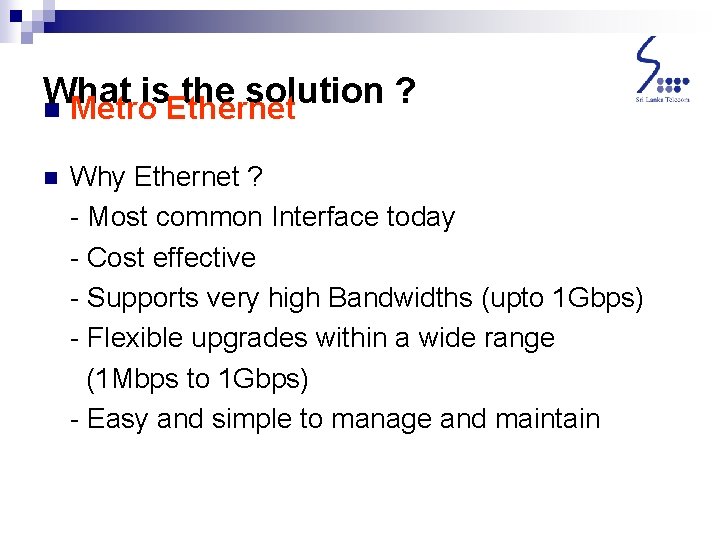 What is the solution ? n Metro Ethernet n Why Ethernet ? - Most What is the solution ? n Metro Ethernet n Why Ethernet ? - Most