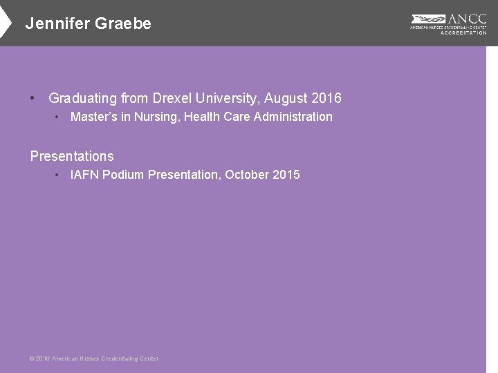 Jennifer Graebe • Graduating from Drexel University, August 2016 • Master’s in Nursing, Health
