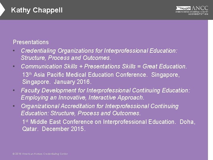 Kathy Chappell Presentations • Credentialing Organizations for Interprofessional Education: Structure, Process and Outcomes. •