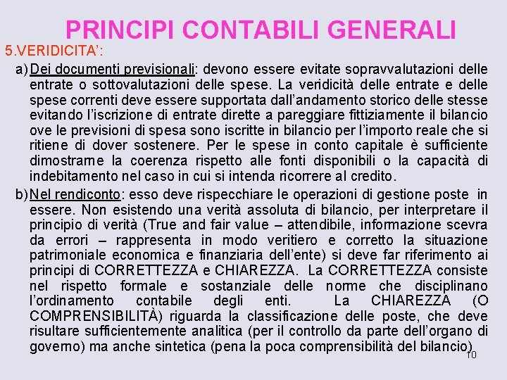 PRINCIPI CONTABILI GENERALI 5. VERIDICITA’: a) Dei documenti previsionali: devono essere evitate sopravvalutazioni delle