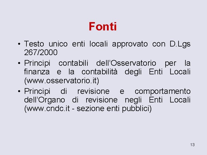 Fonti • Testo unico enti locali approvato con D. Lgs 267/2000 • Principi contabili