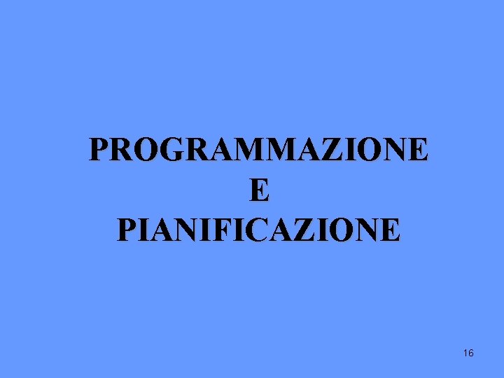 PROGRAMMAZIONE E PIANIFICAZIONE 16 