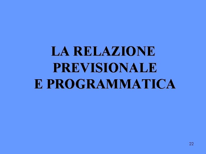 LA RELAZIONE PREVISIONALE E PROGRAMMATICA 22 