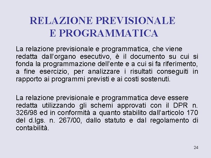 RELAZIONE PREVISIONALE E PROGRAMMATICA La relazione previsionale e programmatica, che viene redatta dall’organo esecutivo,