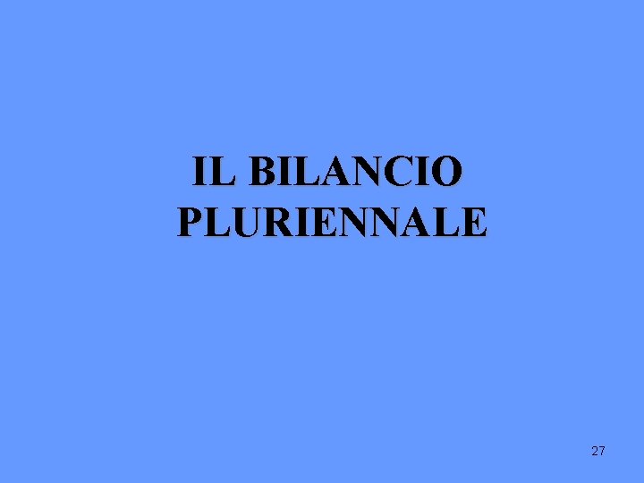 IL BILANCIO PLURIENNALE 27 