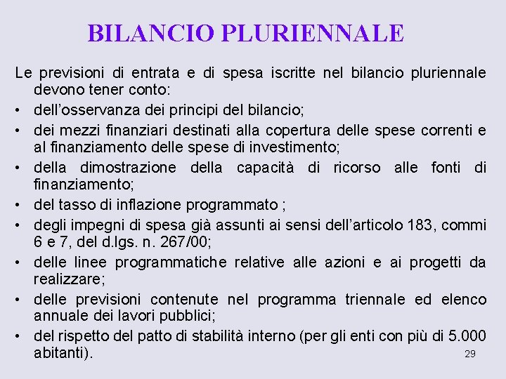 BILANCIO PLURIENNALE Le previsioni di entrata e di spesa iscritte nel bilancio pluriennale devono