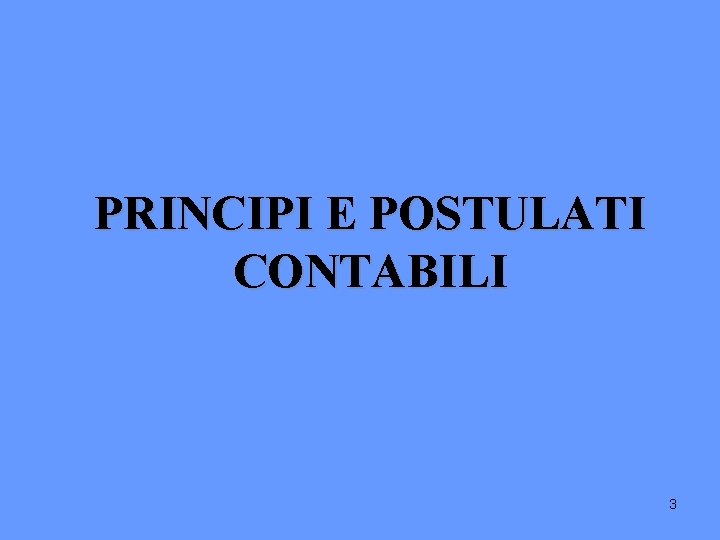 PRINCIPI E POSTULATI CONTABILI 3 