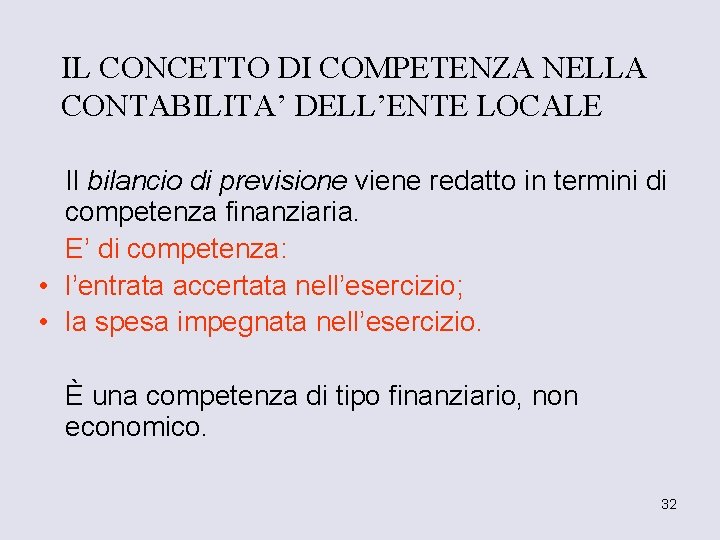 IL CONCETTO DI COMPETENZA NELLA CONTABILITA’ DELL’ENTE LOCALE Il bilancio di previsione viene redatto