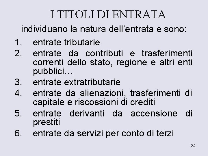 I TITOLI DI ENTRATA individuano la natura dell’entrata e sono: 1. entrate tributarie 2.