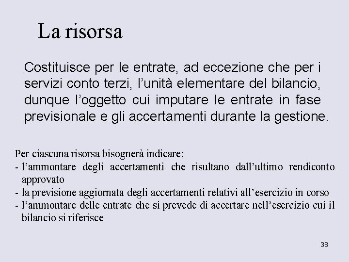 La risorsa Costituisce per le entrate, ad eccezione che per i servizi conto terzi,