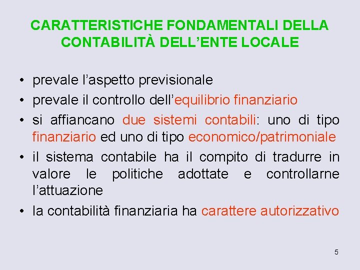 CARATTERISTICHE FONDAMENTALI DELLA CONTABILITÀ DELL’ENTE LOCALE • prevale l’aspetto previsionale • prevale il controllo