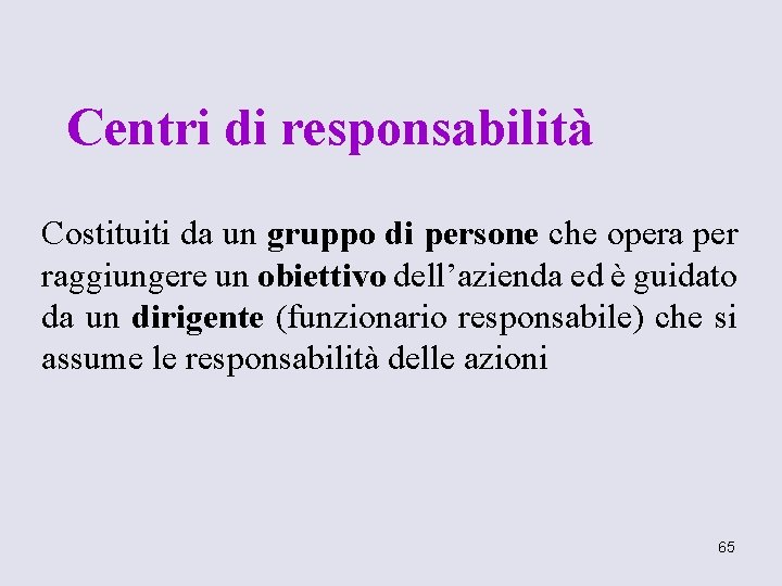 Centri di responsabilità Costituiti da un gruppo di persone che opera per raggiungere un