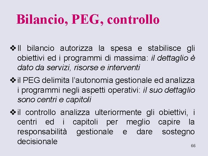 Bilancio, PEG, controllo v Il bilancio autorizza la spesa e stabilisce gli obiettivi ed