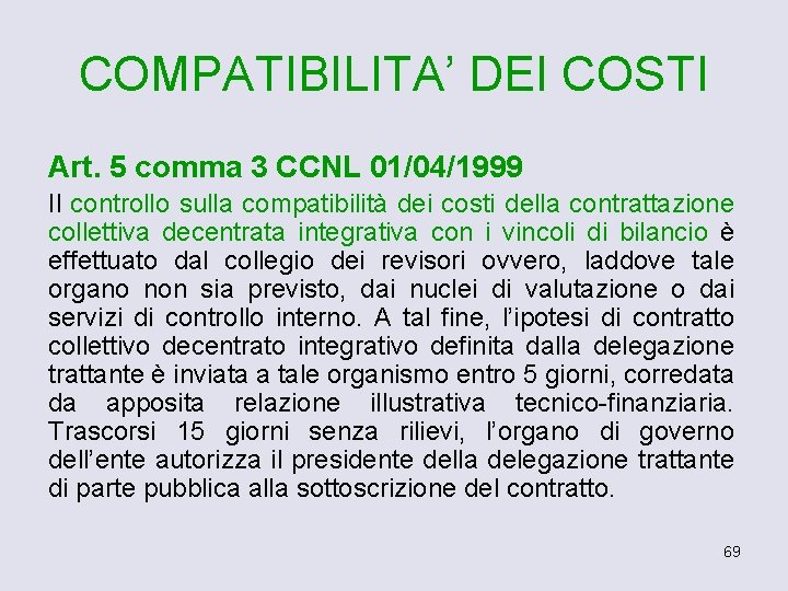 COMPATIBILITA’ DEI COSTI Art. 5 comma 3 CCNL 01/04/1999 Il controllo sulla compatibilità dei