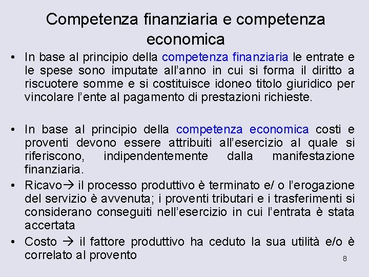 Competenza finanziaria e competenza economica • In base al principio della competenza finanziaria le