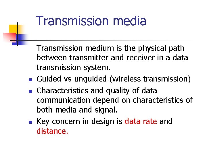 Transmission media n n n Transmission medium is the physical path between transmitter and