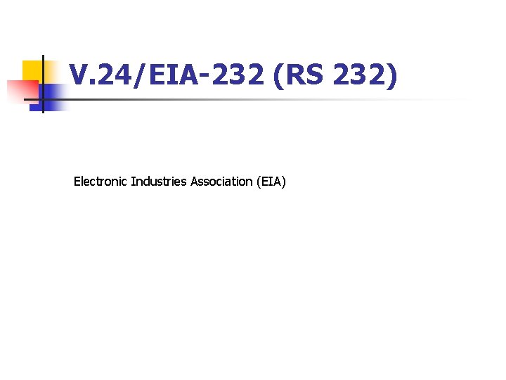 V. 24/EIA-232 (RS 232) Electronic Industries Association (EIA) 