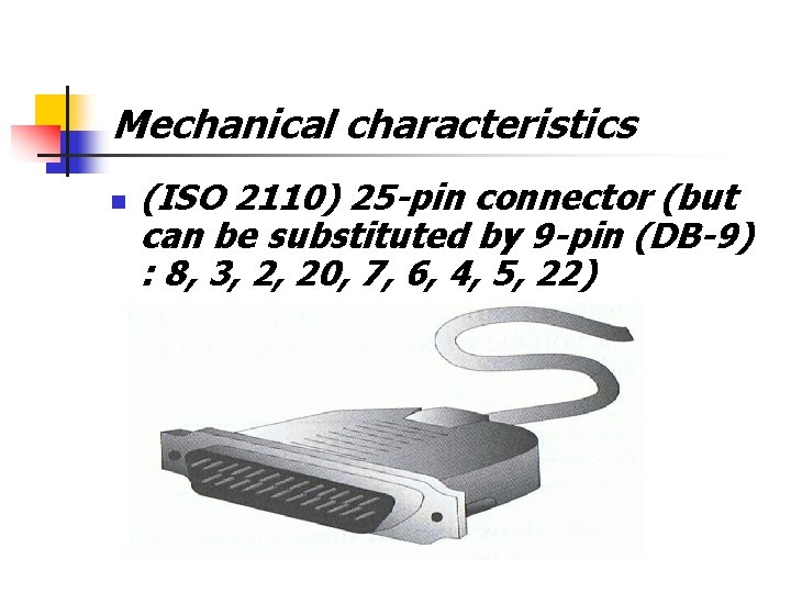 Mechanical characteristics n (ISO 2110) 25 -pin connector (but can be substituted by 9