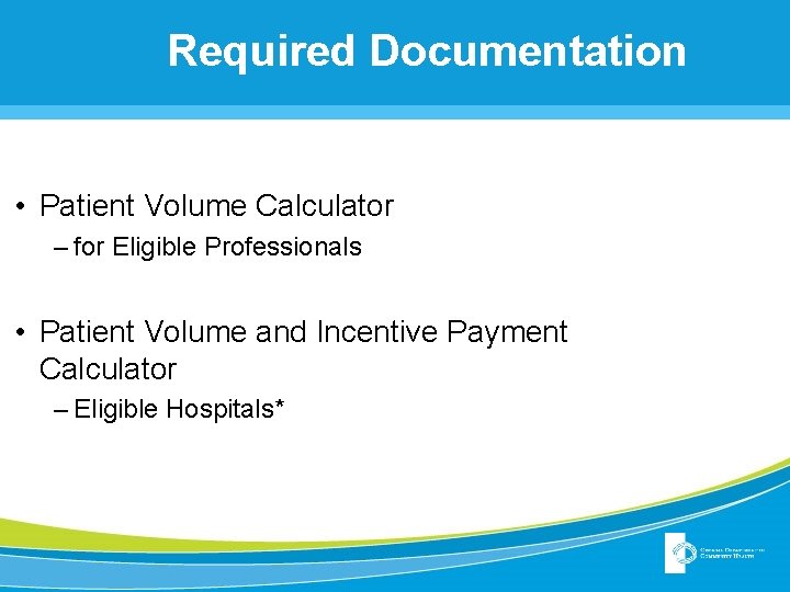 Required Documentation • Patient Volume Calculator – for Eligible Professionals • Patient Volume and Required Documentation • Patient Volume Calculator – for Eligible Professionals • Patient Volume and