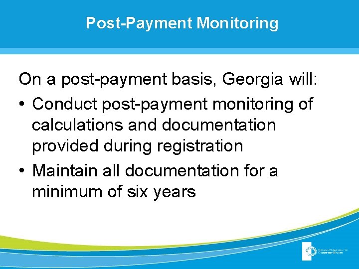 Post-Payment Monitoring On a post-payment basis, Georgia will: • Conduct post-payment monitoring of calculations Post-Payment Monitoring On a post-payment basis, Georgia will: • Conduct post-payment monitoring of calculations