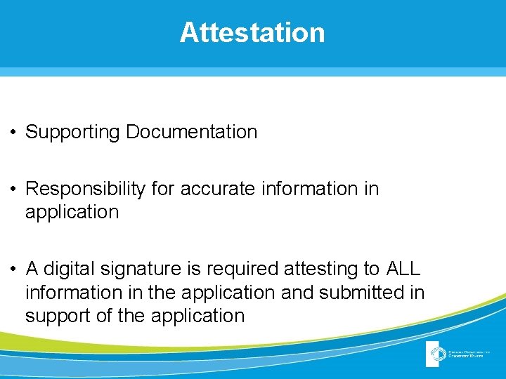 Attestation • Supporting Documentation • Responsibility for accurate information in application • A digital Attestation • Supporting Documentation • Responsibility for accurate information in application • A digital