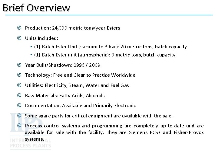 Brief Overview Production: 24, 000 metric tons/year Esters Units Included: • (1) Batch Ester