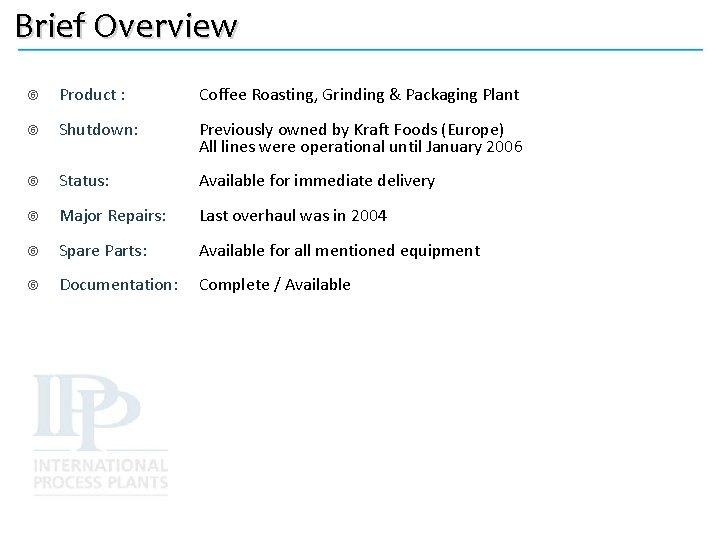 Brief Overview Product : Coffee Roasting, Grinding & Packaging Plant Shutdown: Previously owned by