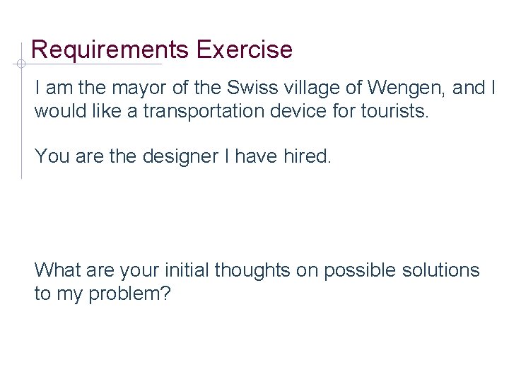 Requirements Exercise I am the mayor of the Swiss village of Wengen, and I