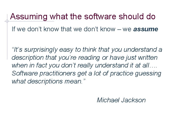 Assuming what the software should do If we don’t know that we don’t know