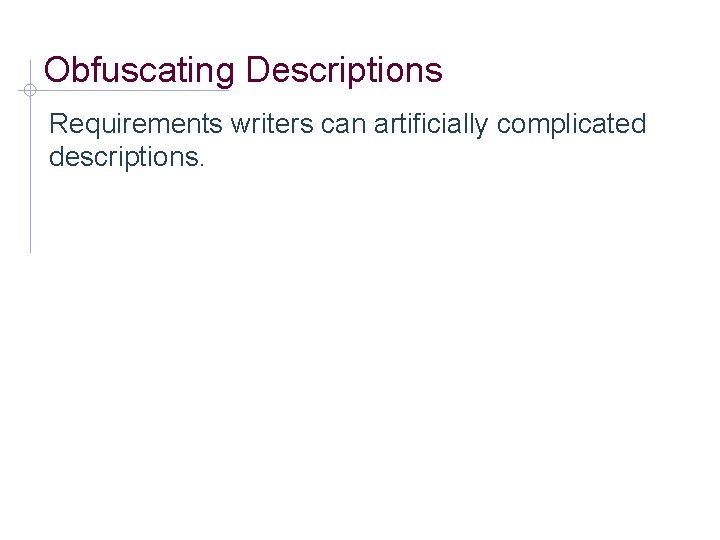 Obfuscating Descriptions Requirements writers can artificially complicated descriptions. 