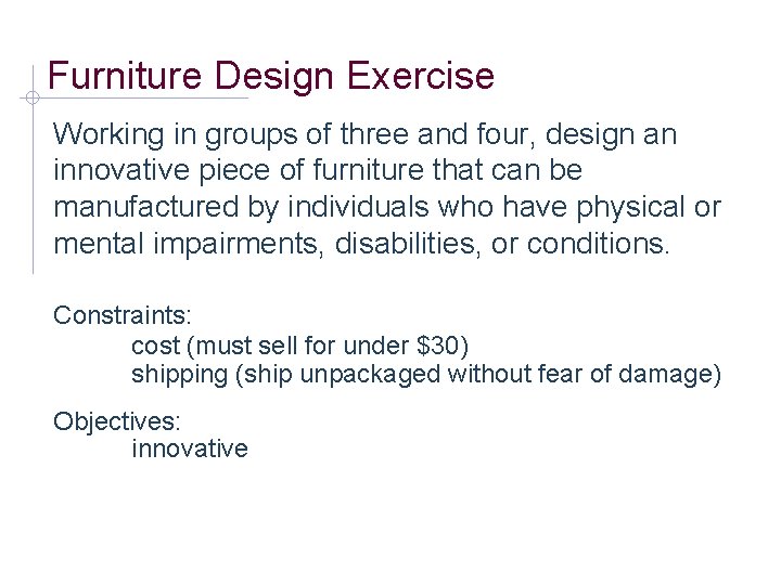 Furniture Design Exercise Working in groups of three and four, design an innovative piece