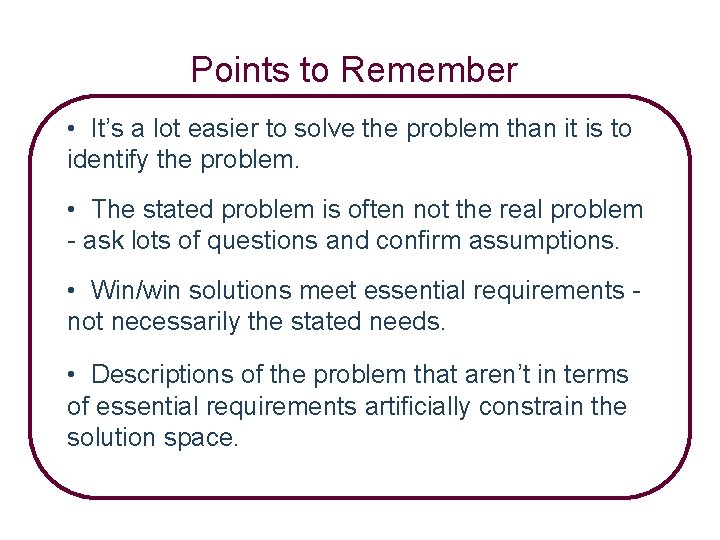 Points to Remember • It’s a lot easier to solve the problem than it