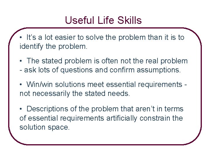 Useful Life Skills • It’s a lot easier to solve the problem than it