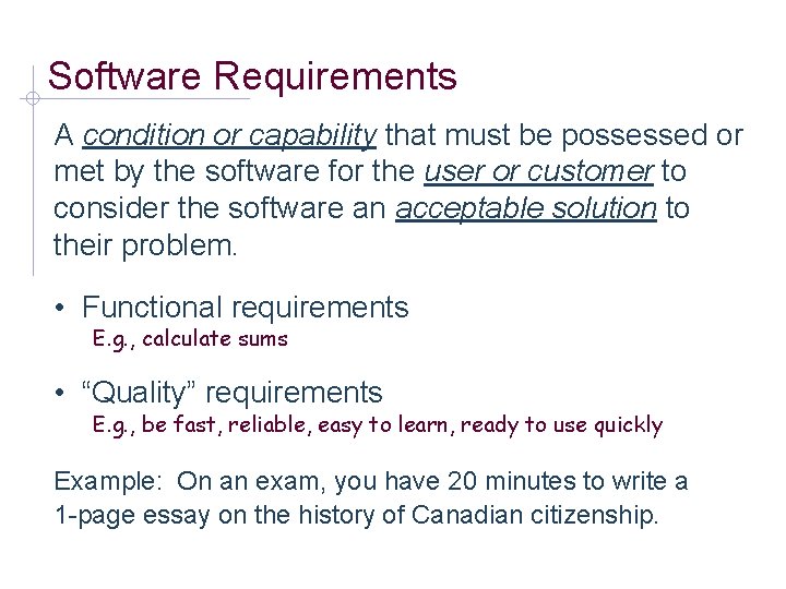 Software Requirements A condition or capability that must be possessed or met by the