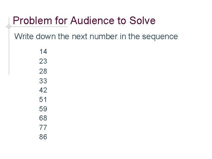 Problem for Audience to Solve Write down the next number in the sequence 14