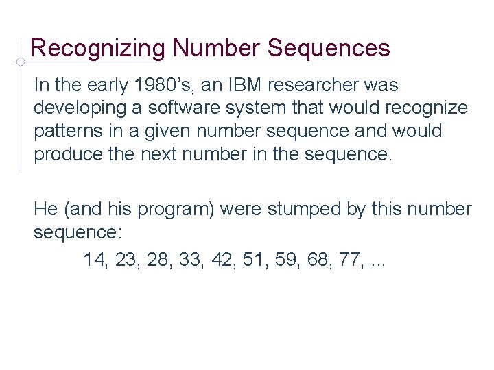 Recognizing Number Sequences In the early 1980’s, an IBM researcher was developing a software