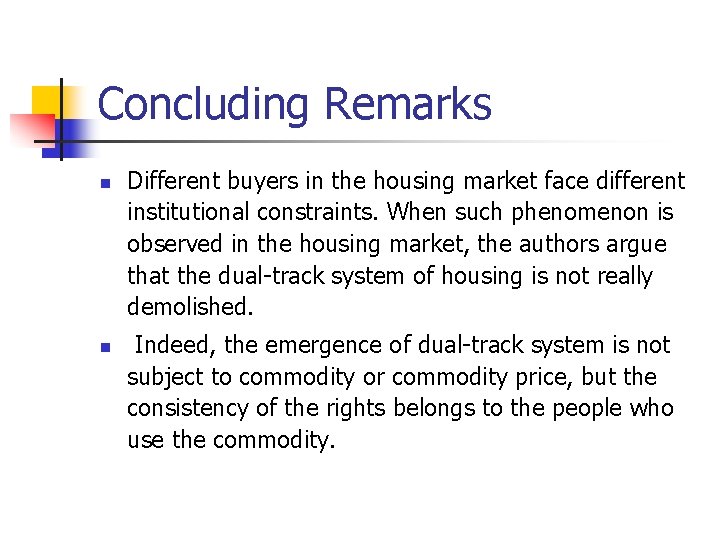 Concluding Remarks n n Different buyers in the housing market face different institutional constraints. Concluding Remarks n n Different buyers in the housing market face different institutional constraints.