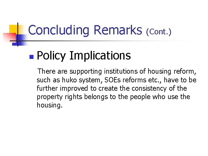 Concluding Remarks n (Cont. ) Policy Implications There are supporting institutions of housing reform, Concluding Remarks n (Cont. ) Policy Implications There are supporting institutions of housing reform,