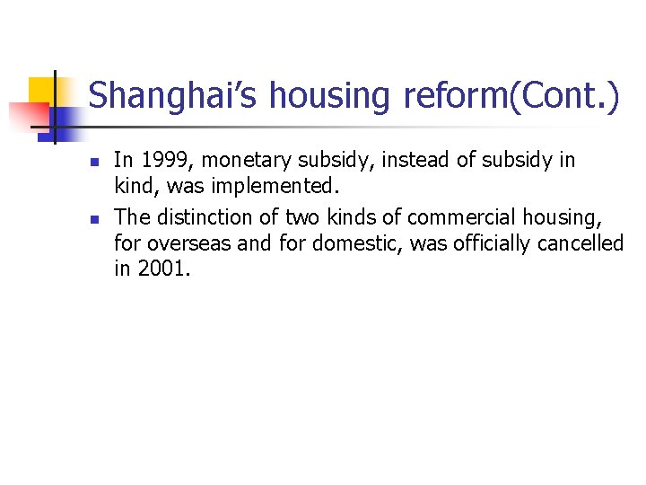 Shanghai’s housing reform(Cont. ) n n In 1999, monetary subsidy, instead of subsidy in Shanghai’s housing reform(Cont. ) n n In 1999, monetary subsidy, instead of subsidy in