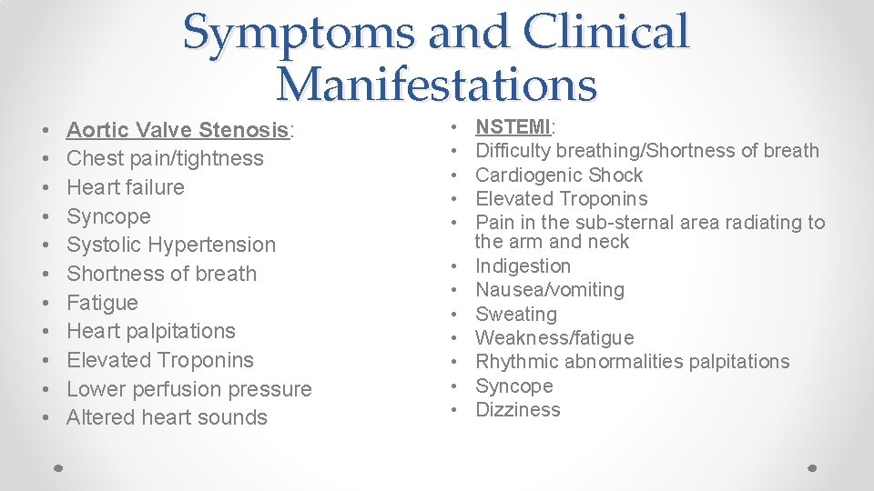 Symptoms and Clinical Manifestations • • • Aortic Valve Stenosis: Chest pain/tightness Heart failure