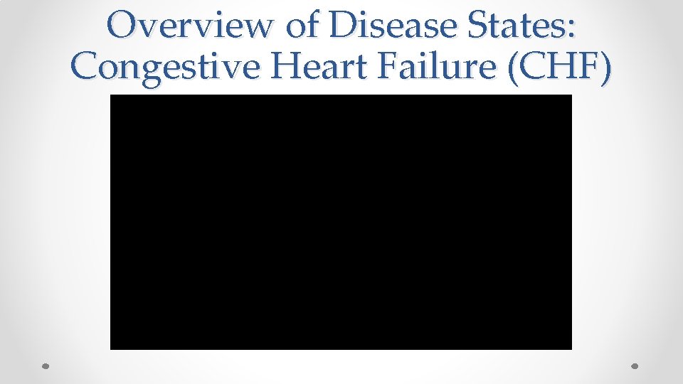 Overview of Disease States: Congestive Heart Failure (CHF) 