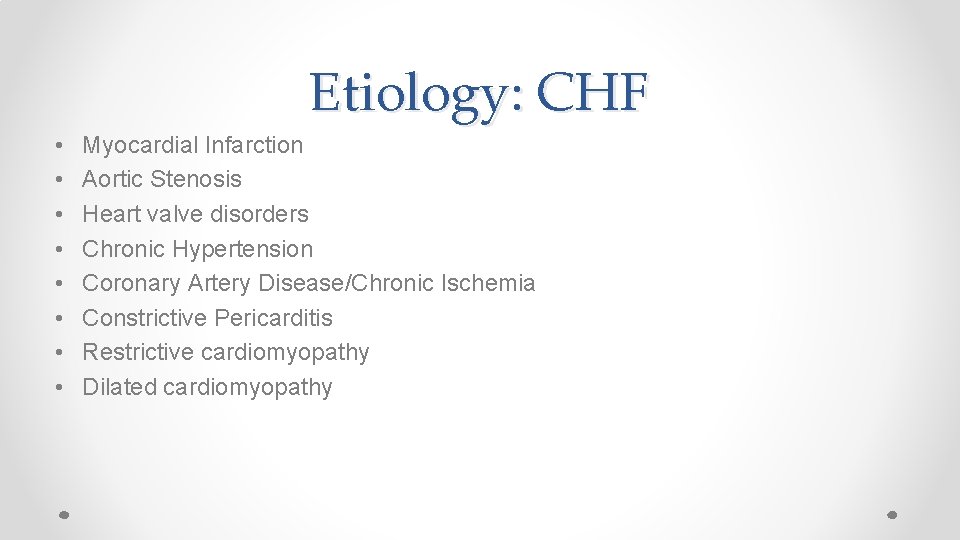 Etiology: CHF • • Myocardial Infarction Aortic Stenosis Heart valve disorders Chronic Hypertension Coronary