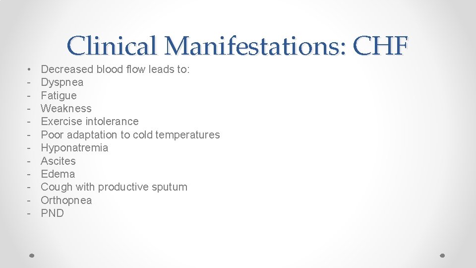 • - Clinical Manifestations: CHF Decreased blood flow leads to: Dyspnea Fatigue Weakness
