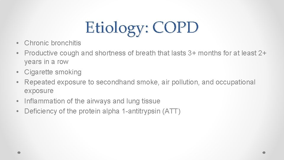 Etiology: COPD • Chronic bronchitis • Productive cough and shortness of breath that lasts