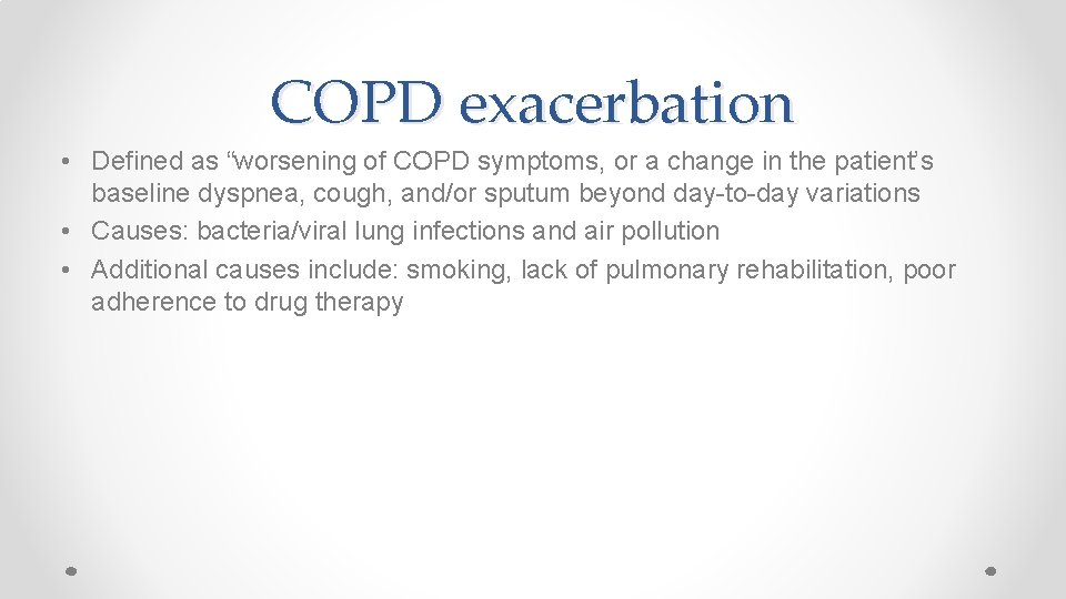 COPD exacerbation • Defined as “worsening of COPD symptoms, or a change in the