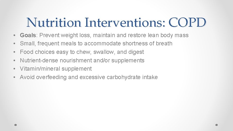 Nutrition Interventions: COPD • • • Goals: Goals Prevent weight loss, maintain and restore