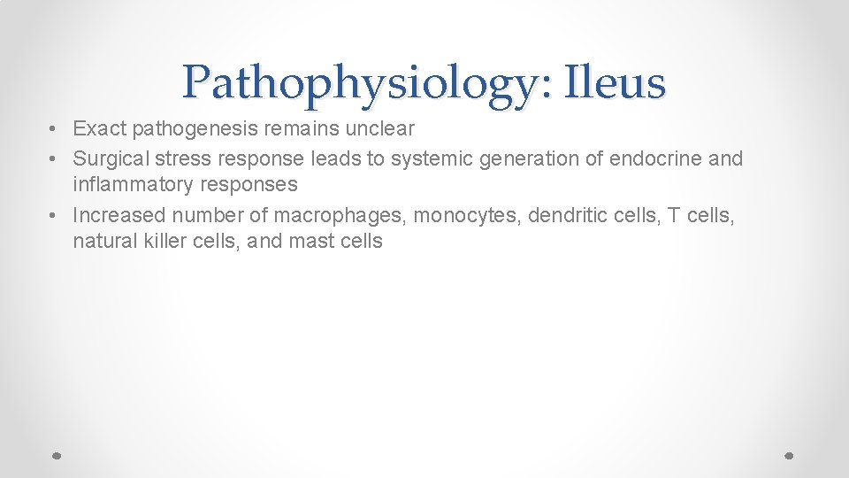 Pathophysiology: Ileus • Exact pathogenesis remains unclear • Surgical stress response leads to systemic