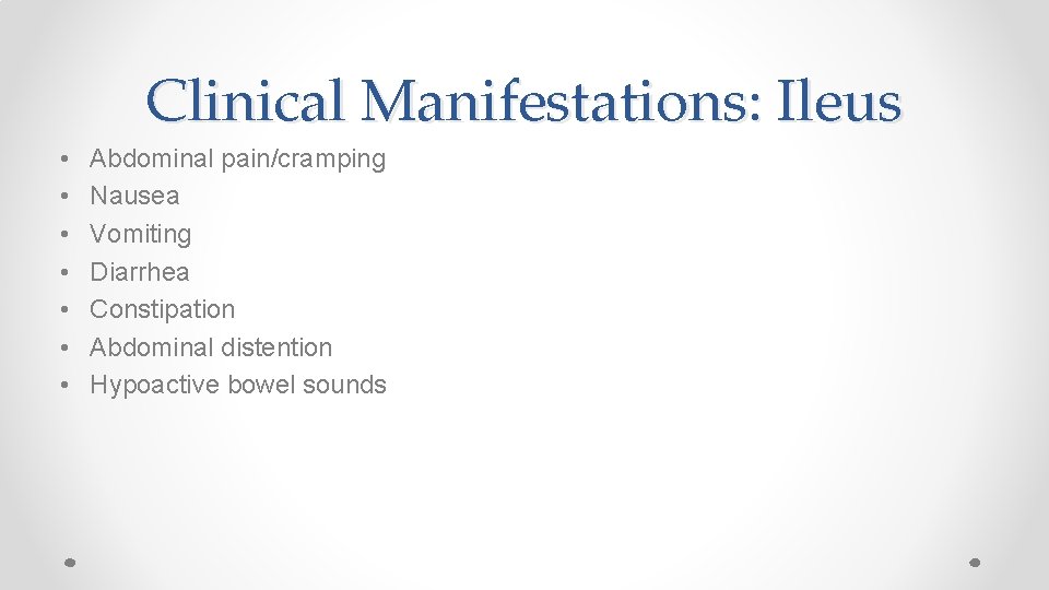 Clinical Manifestations: Ileus • • Abdominal pain/cramping Nausea Vomiting Diarrhea Constipation Abdominal distention Hypoactive