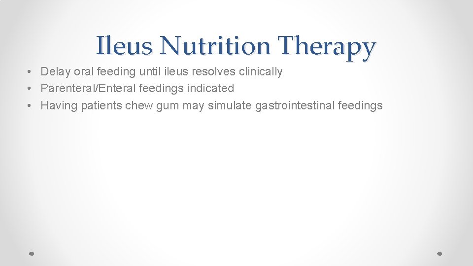 Ileus Nutrition Therapy • Delay oral feeding until ileus resolves clinically • Parenteral/Enteral feedings